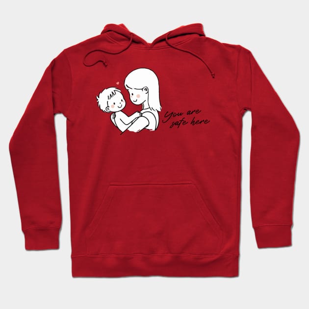 You Are Safe Here - a Mother's Love Edition Hoodie by Dudu